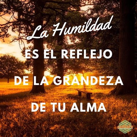 La Humildad Es El Reflejo De La Grandeza De Tu Alma Frases De