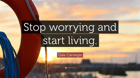 Dale Carnegie Quote “stop Worrying And Start Living ”