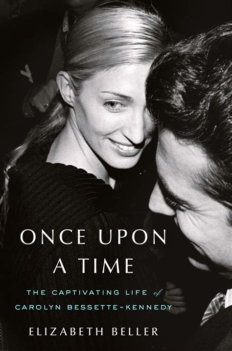 Once Upon A Time The Captivating Life Of Carolyn Bessette Kennedy By