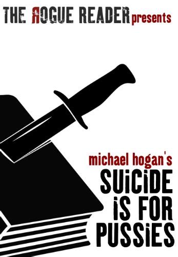 Suicide Is For Pussies By Michael Hogan Goodreads