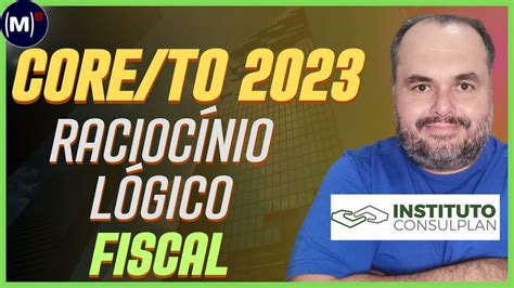 CONSULPLAN CORE TO 2023 FISCAL PROVA DE RACIOCÍNIO LÓGICO YouTube