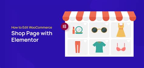 How To Edit WooCommerce Shop Page With Elementor WPCred