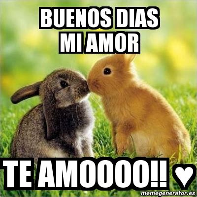 Meme Personalizado - Buenos dias mi amor Te amoooo!! â™¥ - 1082249