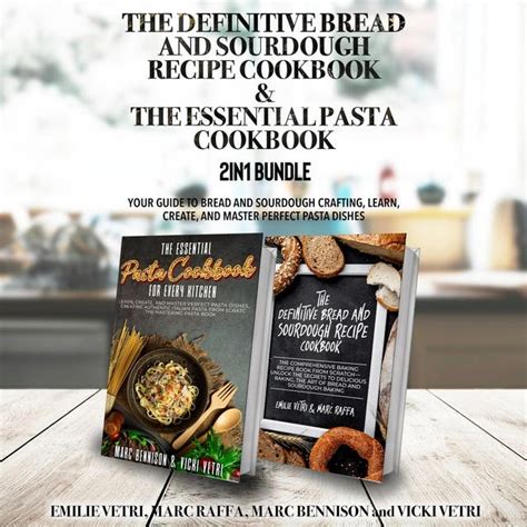 The Definitive Bread And Sourdough Recipe Cookbook And The Essential
