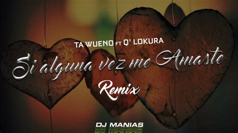 Si Alguna Vez Me Amaste Dj Manias Mix Ta Wueno Ft Q Lokura Youtube