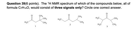 SOLVED: Question 39 (6 points): The 1H NMR spectrum of which of the ...