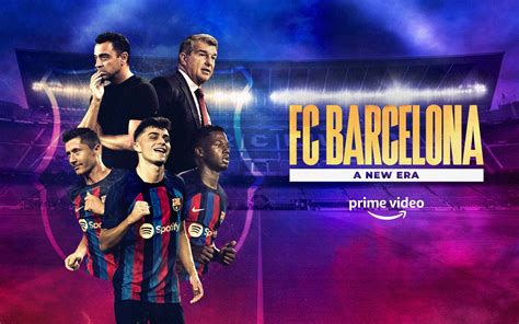 FC Barcelona A New Era Documentary Series Premieres Worldwide On