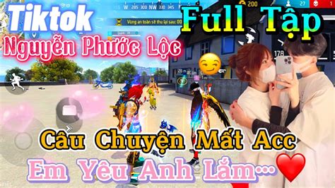 Tik Tok Free Fire Phim ngắn Câu Chuyện Mất Acc em yêu anh lắm