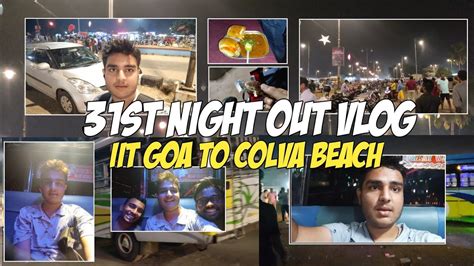 31st Night Out At Colva Beach 🏖 Iit Goa Vlogs 🔥 New Year Night Out