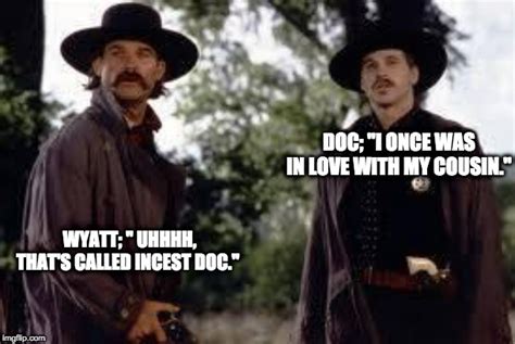 Tombstone Wyatt Earp Is My Friend Memes And S Imgflip