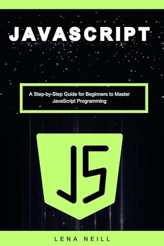 Javascript A Step By Step Guide For Beginners To Master Javascript