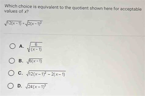 Solved Which Choice Is Equivalent To The Quotient Shown Here For