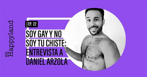 Soy Gay Y No Soy Tu Chiste Entrevista A Daniel Arzola