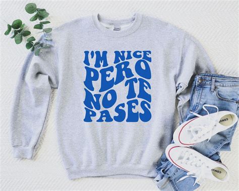 I M Nice Pero No Te Pases Puerto Rican Sweatshirt Spanglish Shirt