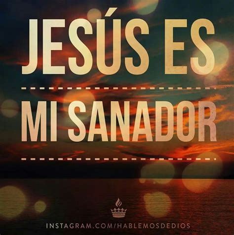 Jesus Es Mi Sanador Frases Cristianas Dios Sanador Y Quien Es Jesus