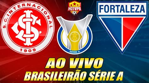 INTERNACIONAL X FORTALEZA AO VIVO Campeonato Brasileiro Série A 19ª