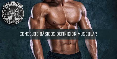 Consejos B Sico Para Conseguir La Definici N Muscular Entrenador