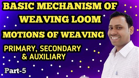 Weaving Motions Of Loom Motions Of Loom Basic Mechanism Of Loom Youtube