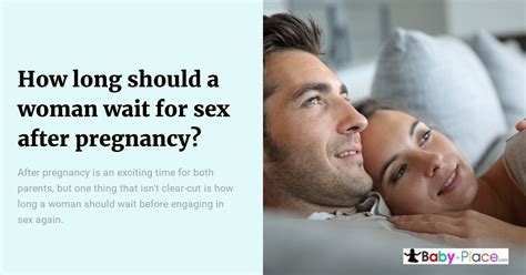 How Long Should A Woman Wait For Sex After Pregnancy