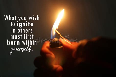 Inspirational Motivational Quote What You Wish To Ignite In Others