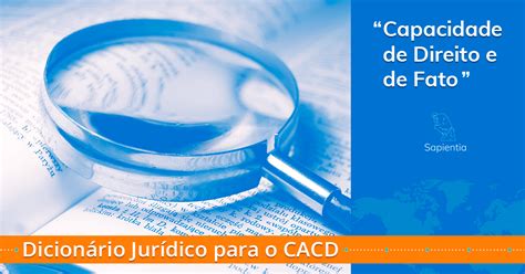 Capacidade De Fato E De Direito - Dicionário jurídico para o CACD: Capacidade de Direito e de Fato ...