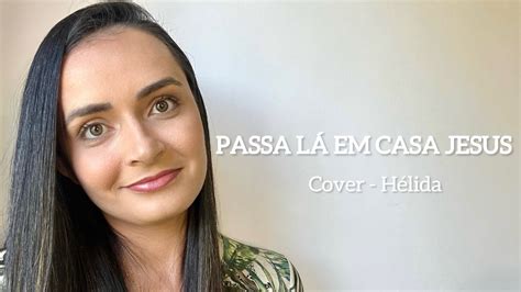 Kailane Frauches Passa Lá em Casa Jesus Cover Hélida YouTube