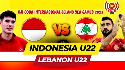 Uji Coba Timnas Indonesia U Lebanon U Persiapan Sea Games