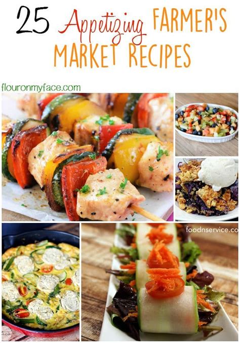 25 Appetizing Farmers Market Recipes