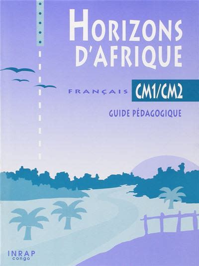 Horizons D Afrique Francais Cm Cm Guide Pedagogique Congo Reli