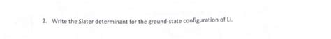 Solved 2. Write the Slater determinant for the ground-state | Chegg.com