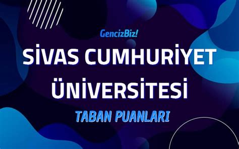 Sivas Cumhuriyet Niversitesi Taban Puanlar Gencizbiz