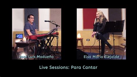 Para Cantar Elsa Mar A Elejalde Jos Luis Madue O Live Sessions