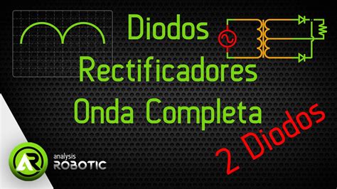 Rectificadores De Onda Completa 2 Diodos YouTube