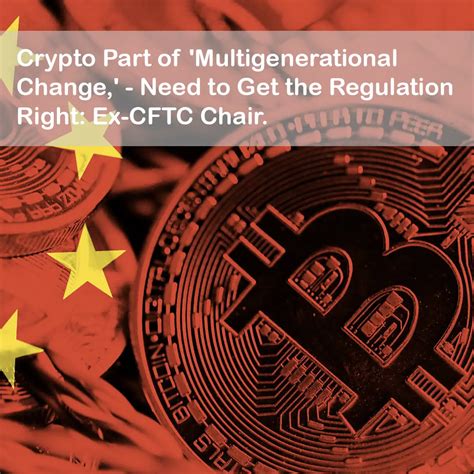 Crypto Part Of Multigenerational Change Need To Get The Regulation