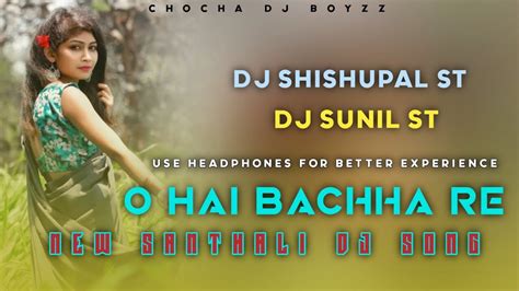 O Hai Bachha Re New Santhali Dj Song 2023 New Santhali Video 2023 Dj