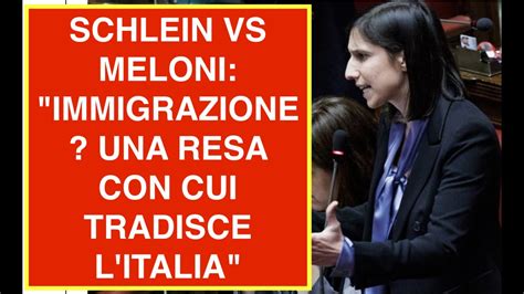 SCHLEIN VS MELONI IMMIGRAZIONE UNA RESA CON CUI TRADISCE L ITALIA