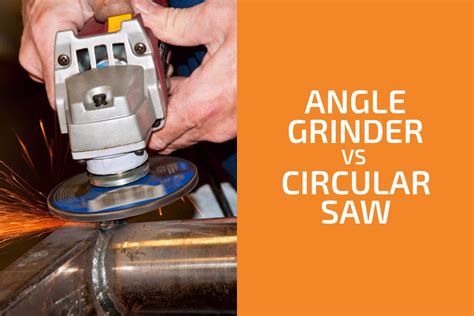 Angle Grinder Vs Circular Saw Which One To Choose Handyman S World