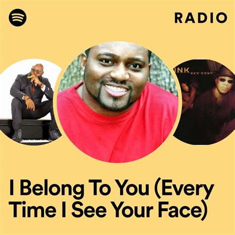 I Belong To You Every Time I See Your Face Radio Playlist By