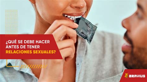 Qu Se Debe Hacer Antes De Tener Relaciones Sexuales Bravius