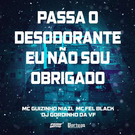 Passa O Desodorante Eu Nao Sou Obrigado Mc Guizinho Niazi