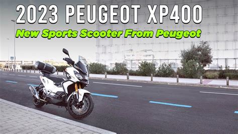 New Sports Scooter From Peugeot The New 2023 Peugeot XP400 YouTube