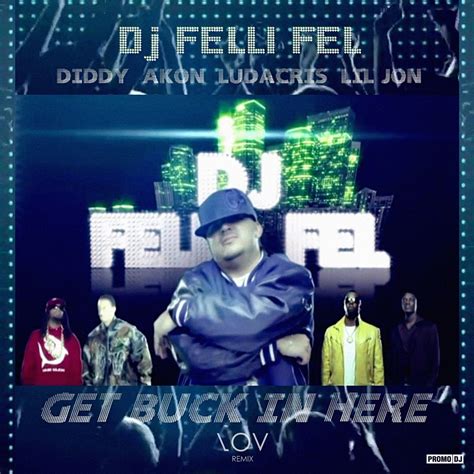 Dj Felli Fel Ft Diddy Akon Ludacris Lil Jon Get Buck In Here Lov