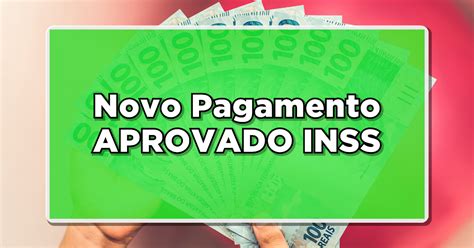 Inss Novo Pagamento Aprovado Veja Quem Vai Receber Agora Fique Por