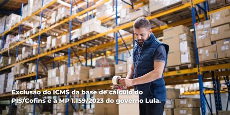 Exclusão do ICMS da base de cálculo do PIS Cofins e a MP 1 159 2023 do