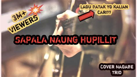 Sapala Naung Hupillit Lirik Versi Cover Nagabe Trio Youtube Music