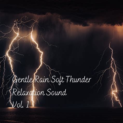 Gentle Rain Soft Thunder Relaxation Sound Vol 1 Album By