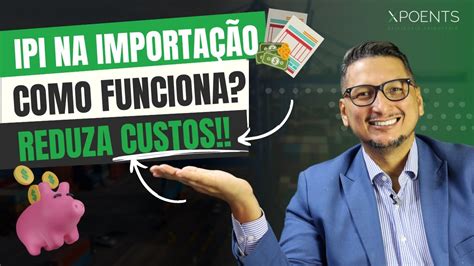 Ipi Importa O Entenda Como Funciona E Saiba Reduzir Custos Youtube