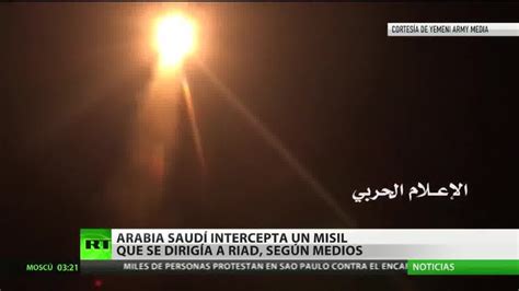 Arabia Saudita Intercepta Un Misil De Los Rebeldes Yemeníes Sobre Riad Rt