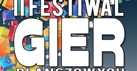 Ii Festiwal Gier Planszowych I Logicznych Blog O Komprachcicach