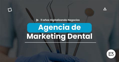 Agencia Experta En Marketing Dental E3